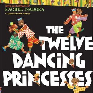 The Twelve Dancing Princesses -- Rachel Isadora